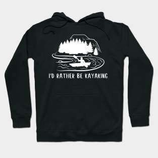 Funny kayaking, kayak life, kayaker design - rather be kayaking Hoodie